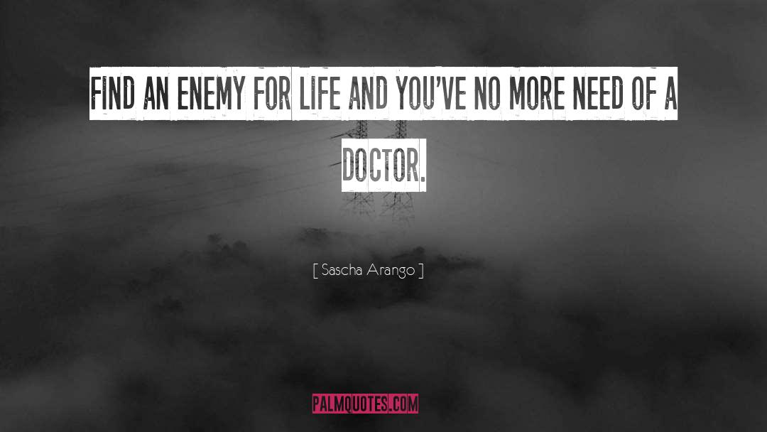 Sascha Arango Quotes: Find an enemy for life