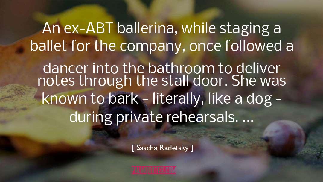 Sascha Radetsky Quotes: An ex-ABT ballerina, while staging