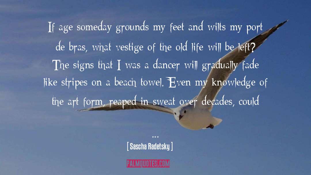 Sascha Radetsky Quotes: If age someday grounds my