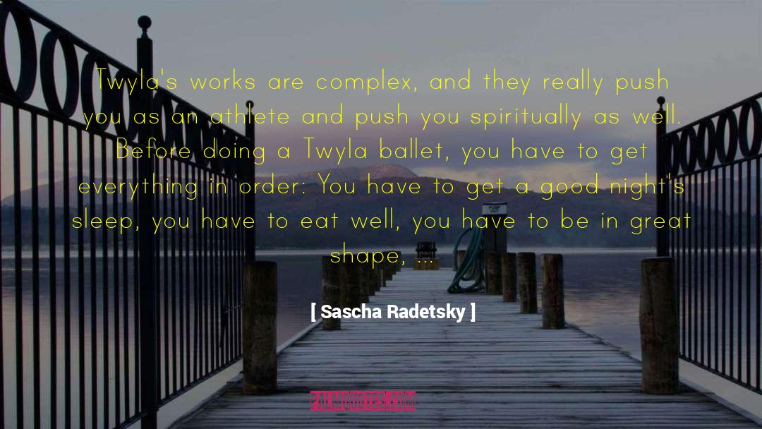 Sascha Radetsky Quotes: Twyla's works are complex, and