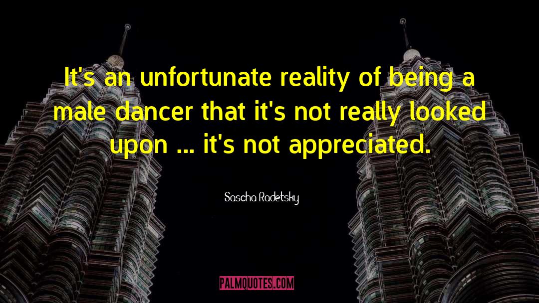 Sascha Radetsky Quotes: It's an unfortunate reality of