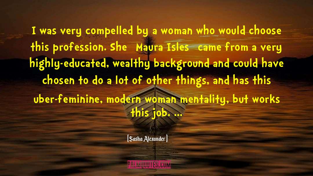 Sasha Alexander Quotes: I was very compelled by