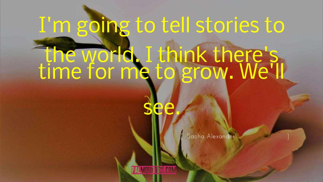 Sasha Alexander Quotes: I'm going to tell stories