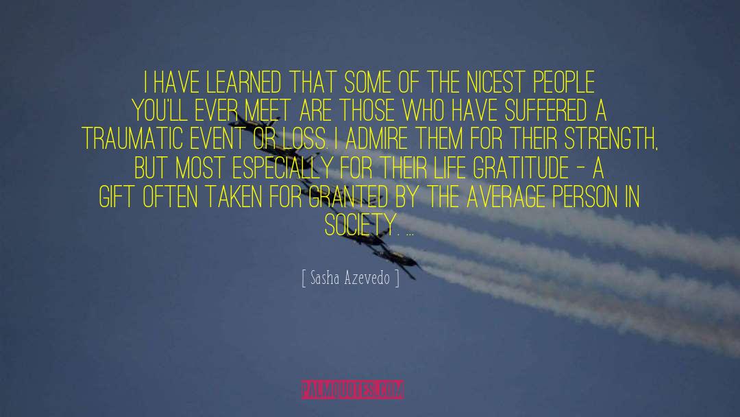 Sasha Azevedo Quotes: I have learned that some