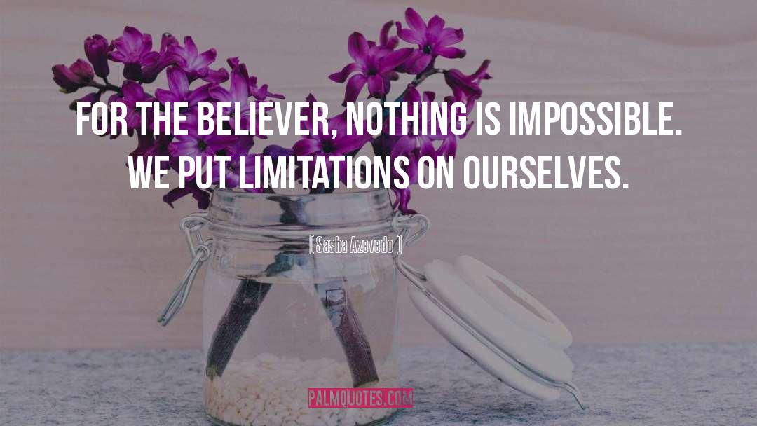 Sasha Azevedo Quotes: For the believer, nothing is