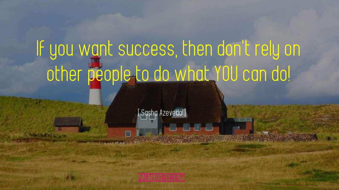 Sasha Azevedo Quotes: If you want success, then