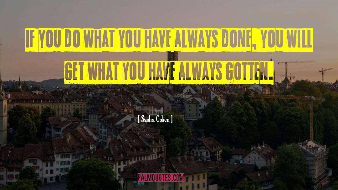 Sasha Cohen Quotes: If you do what you