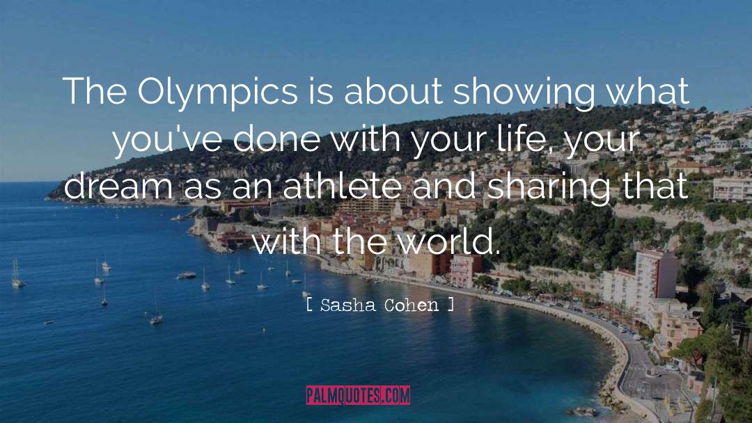 Sasha Cohen Quotes: The Olympics is about showing