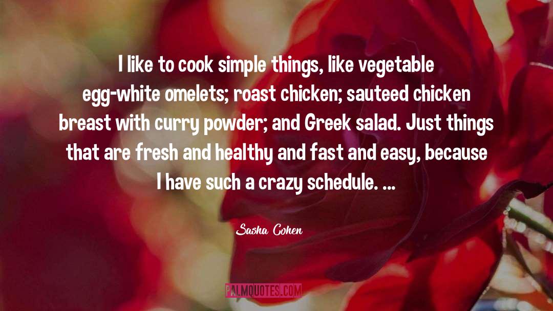 Sasha Cohen Quotes: I like to cook simple