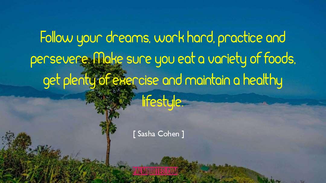 Sasha Cohen Quotes: Follow your dreams, work hard,