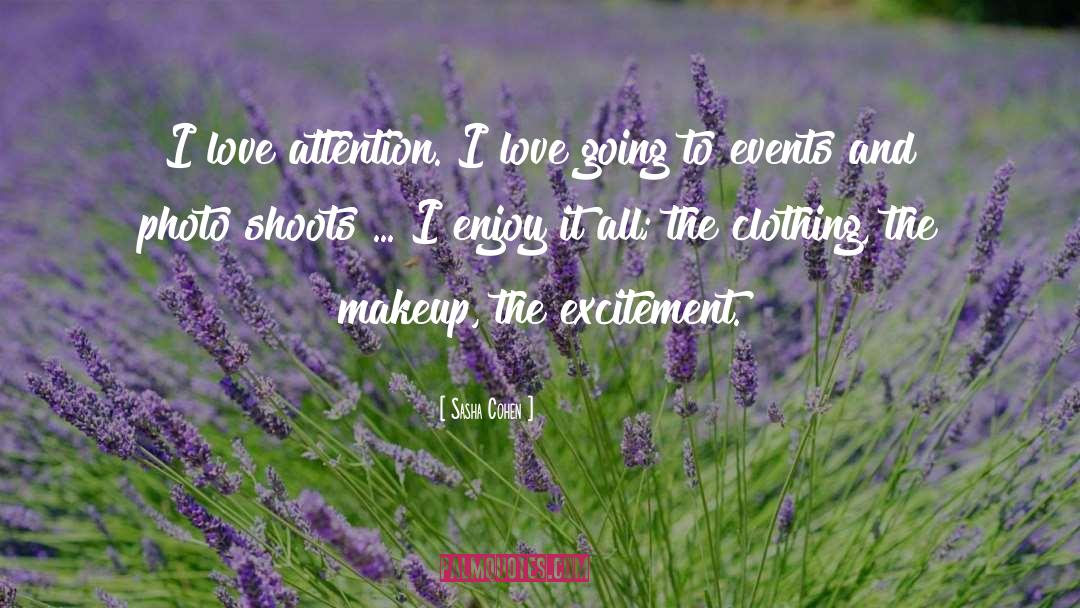 Sasha Cohen Quotes: I love attention. I love