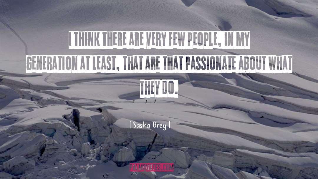 Sasha Grey Quotes: I think there are very