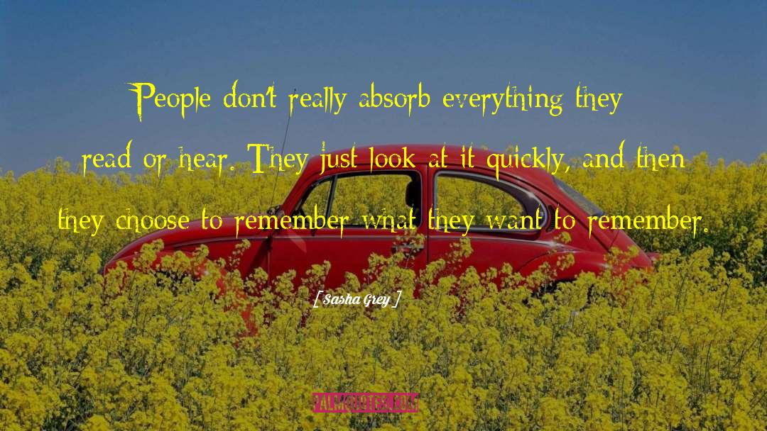 Sasha Grey Quotes: People don't really absorb everything