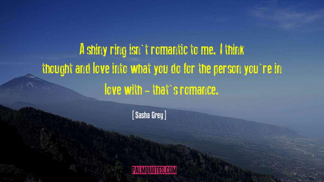 Sasha Grey Quotes: A shiny ring isn't romantic
