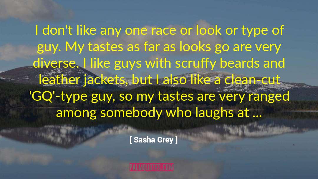 Sasha Grey Quotes: I don't like any one