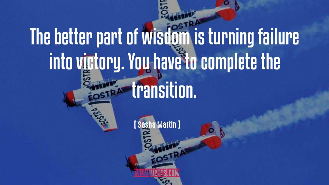 Sasha Martin Quotes: The better part of wisdom