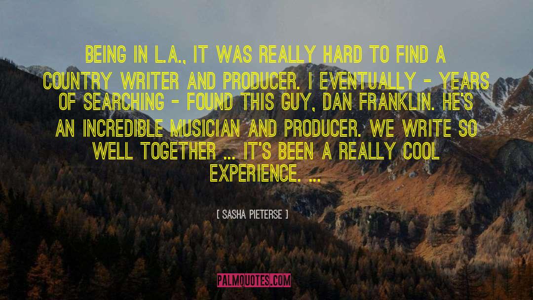 Sasha Pieterse Quotes: Being in L.A., it was
