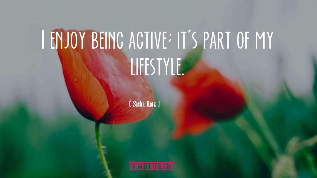 Sasha Roiz Quotes: I enjoy being active; it's