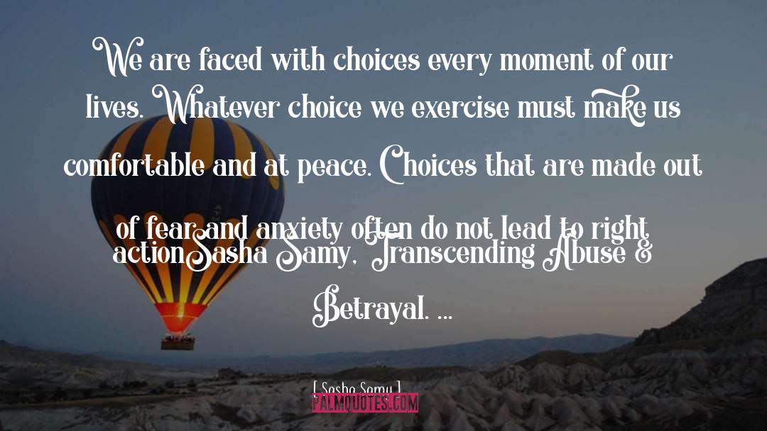 Sasha Samy Quotes: We are faced with choices