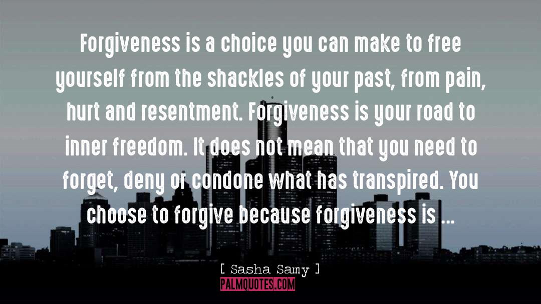 Sasha Samy Quotes: Forgiveness is a choice you