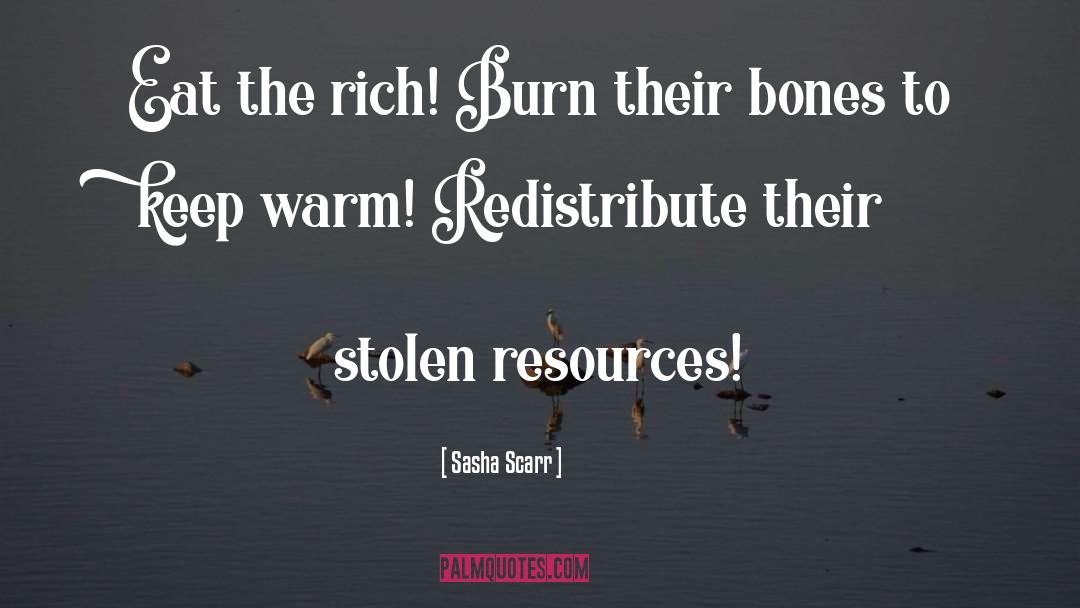 Sasha Scarr Quotes: Eat the rich! Burn their