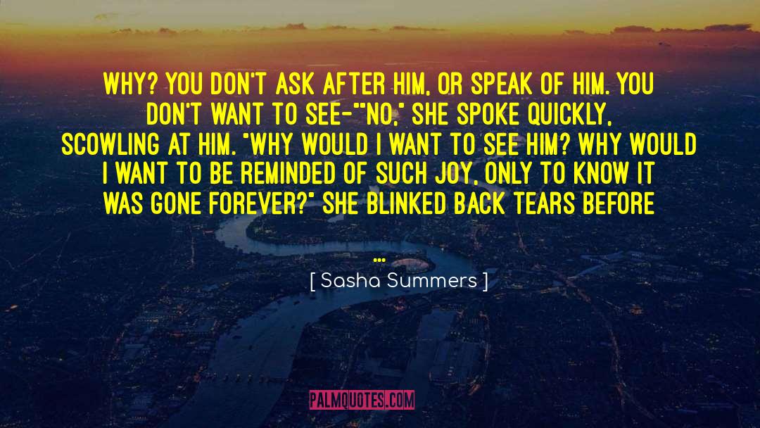 Sasha Summers Quotes: Why? You don't ask after