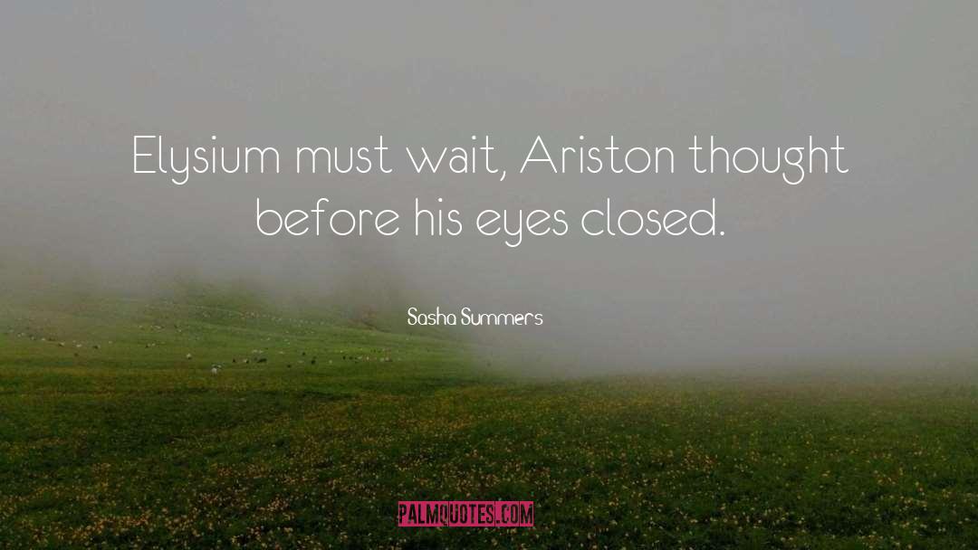 Sasha Summers Quotes: Elysium must wait, Ariston thought