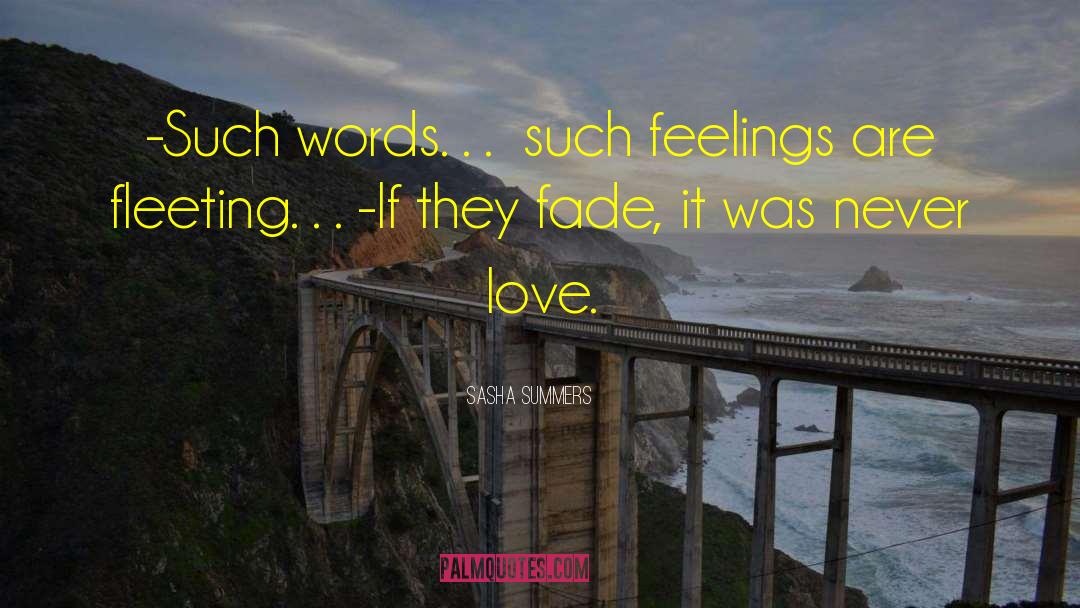 Sasha Summers Quotes: -Such words… such feelings are