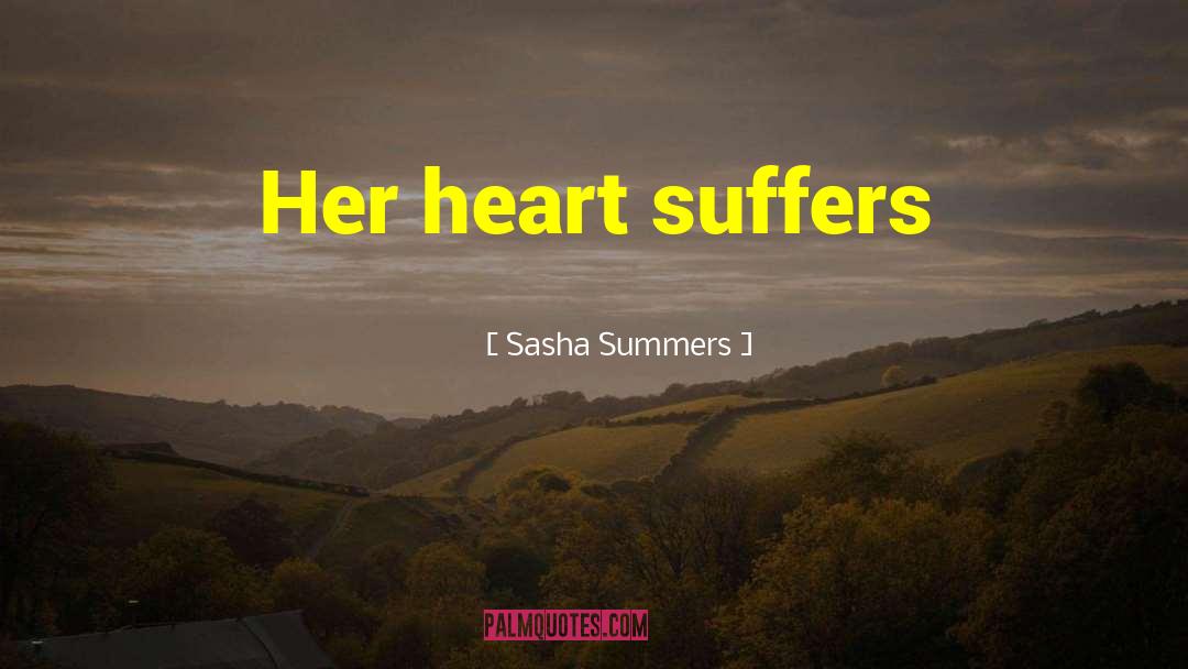 Sasha Summers Quotes: Her heart suffers