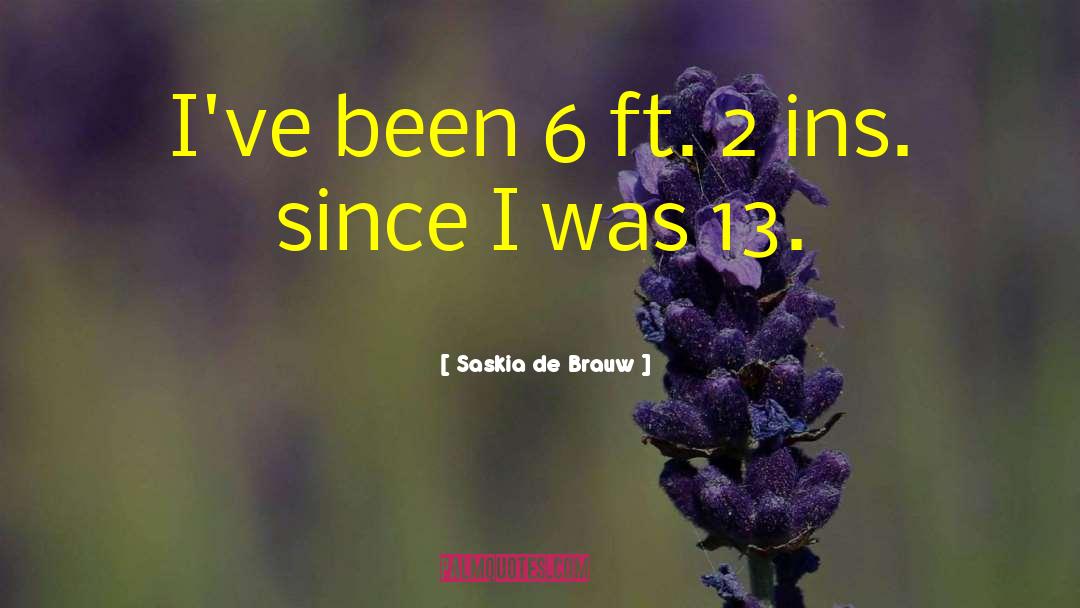 Saskia De Brauw Quotes: I've been 6 ft. 2