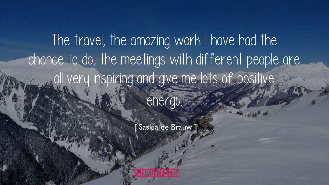 Saskia De Brauw Quotes: The travel, the amazing work