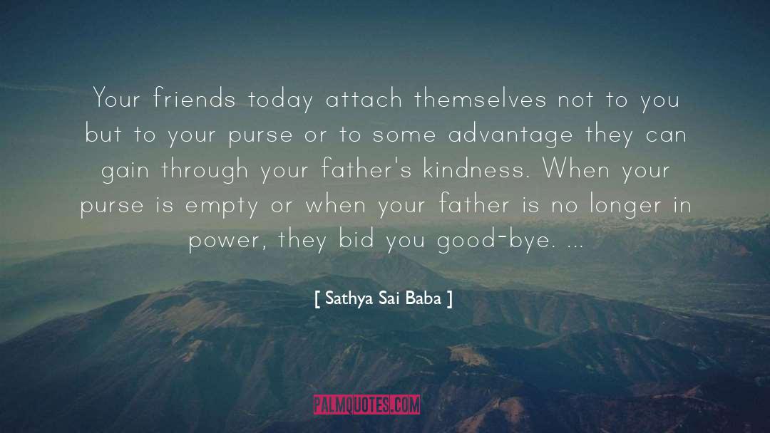 Sathya Sai Baba Quotes: Your friends today attach themselves