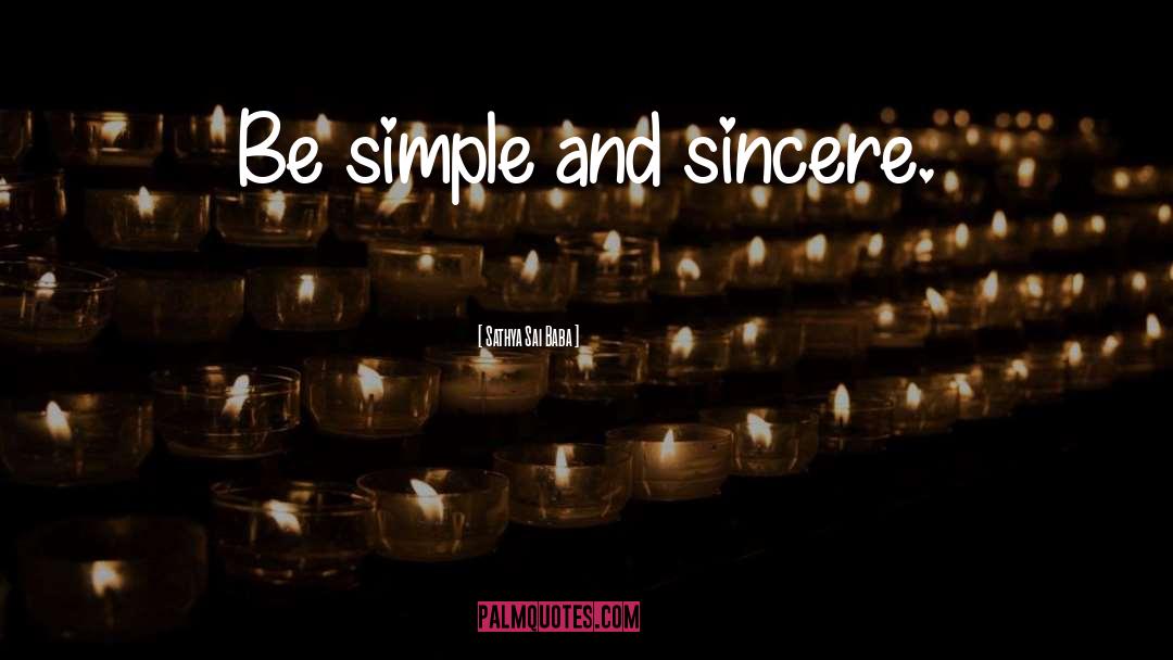 Sathya Sai Baba Quotes: Be simple and sincere.