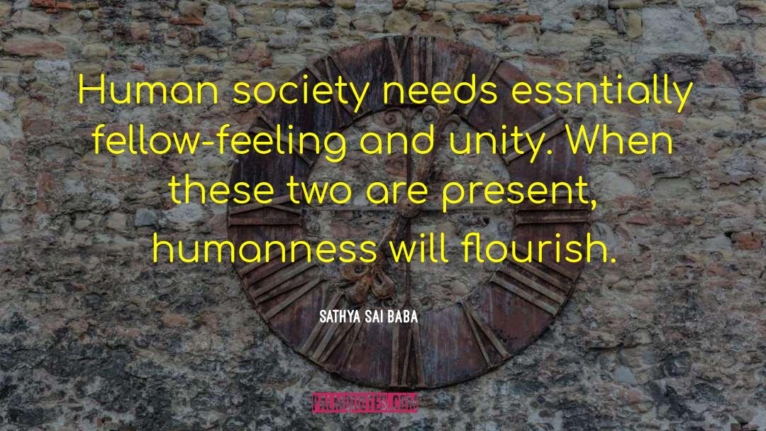 Sathya Sai Baba Quotes: Human society needs essntially fellow-feeling