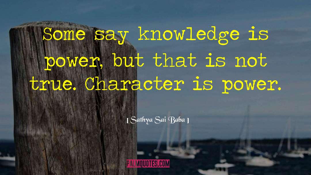 Sathya Sai Baba Quotes: Some say knowledge is power,