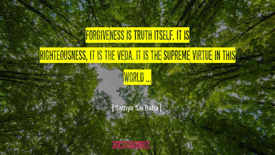 Sathya Sai Baba Quotes: Forgiveness is Truth itself. It