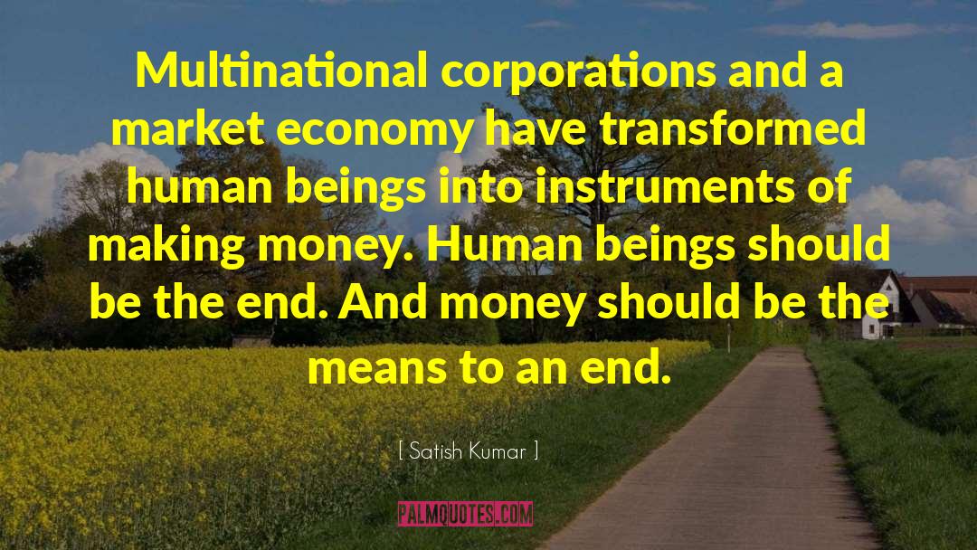 Satish Kumar Quotes: Multinational corporations and a market