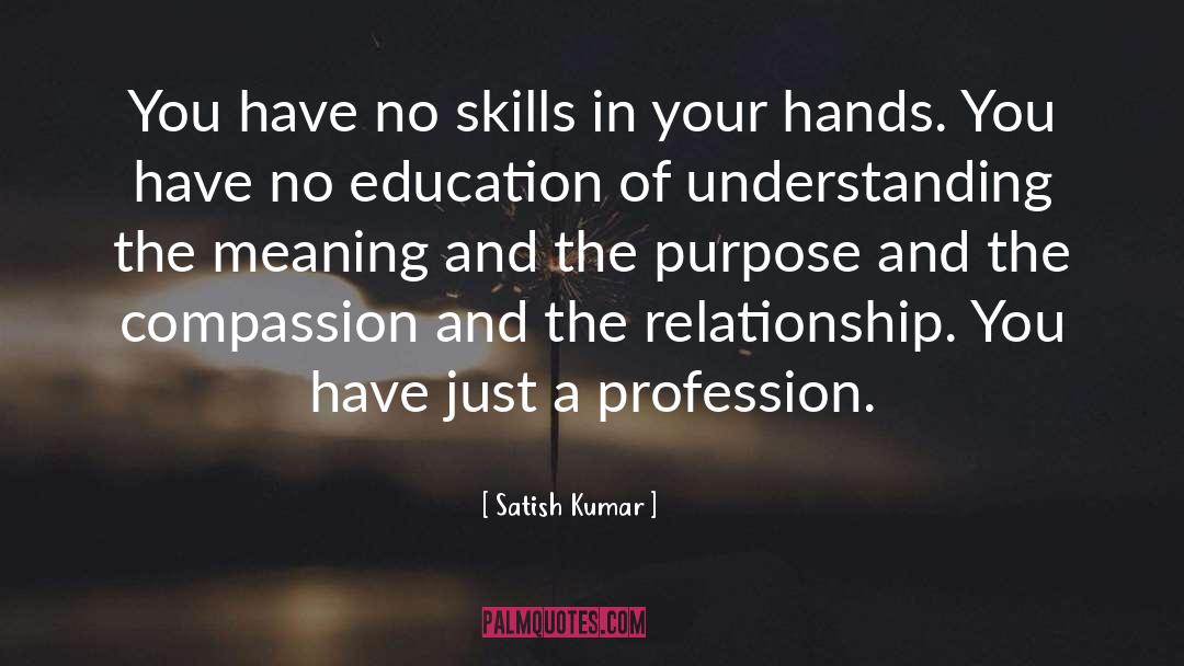 Satish Kumar Quotes: You have no skills in