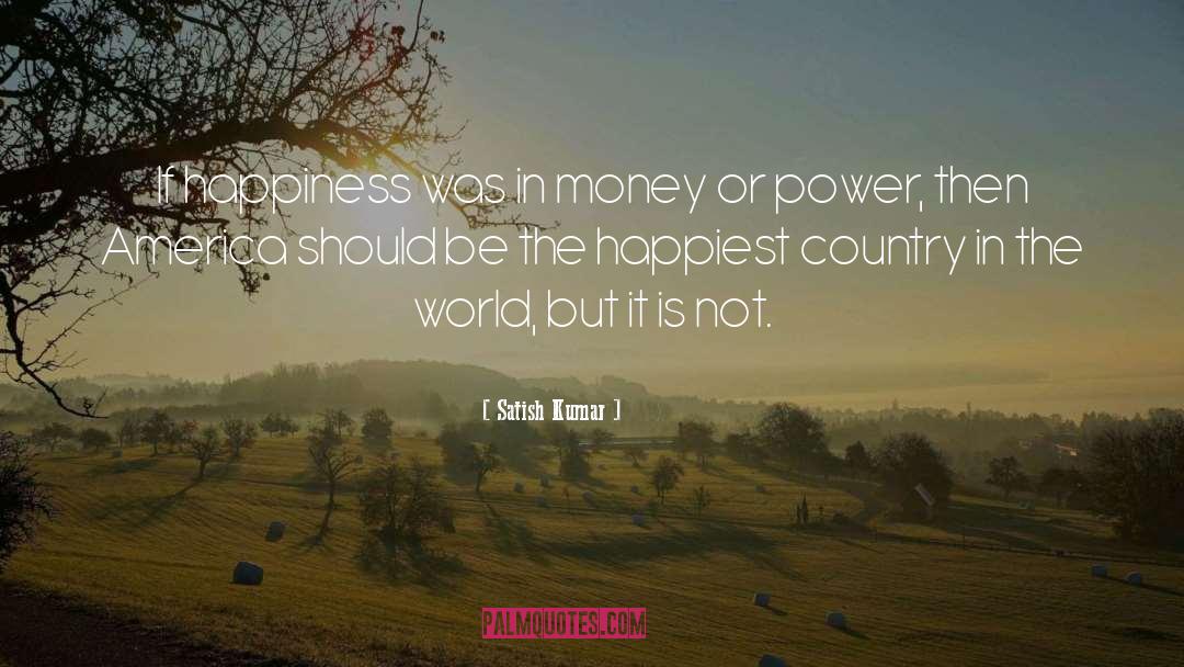 Satish Kumar Quotes: If happiness was in money