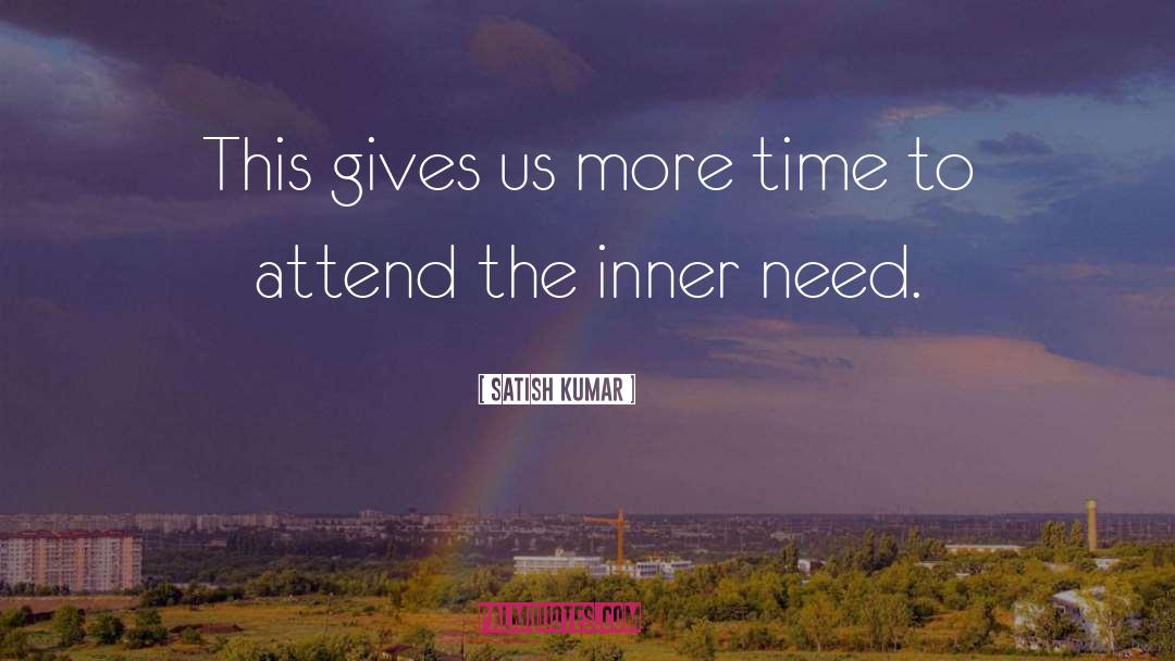 Satish Kumar Quotes: This gives us more time