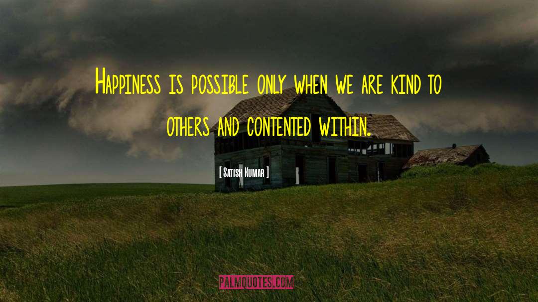 Satish Kumar Quotes: Happiness is possible only when