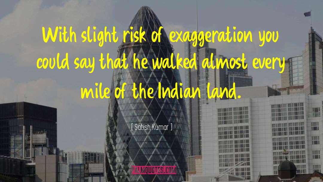 Satish Kumar Quotes: With slight risk of exaggeration