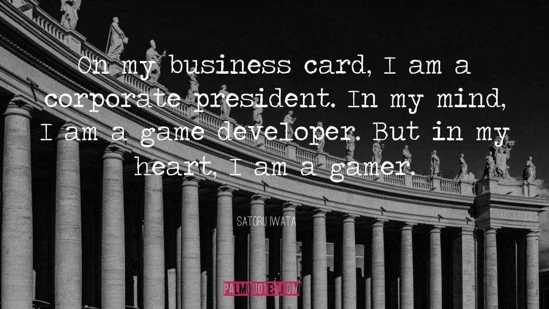 Satoru Iwata Quotes: On my business card, I