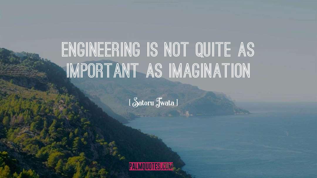 Satoru Iwata Quotes: Engineering is not quite as