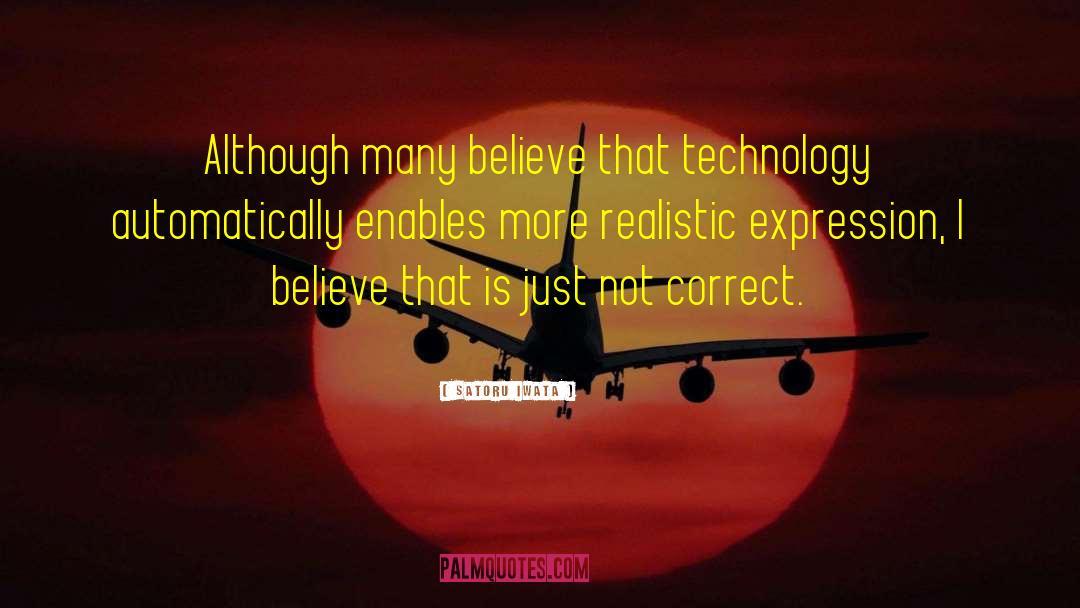 Satoru Iwata Quotes: Although many believe that technology