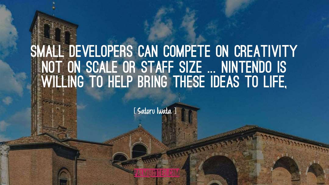 Satoru Iwata Quotes: Small developers can compete on