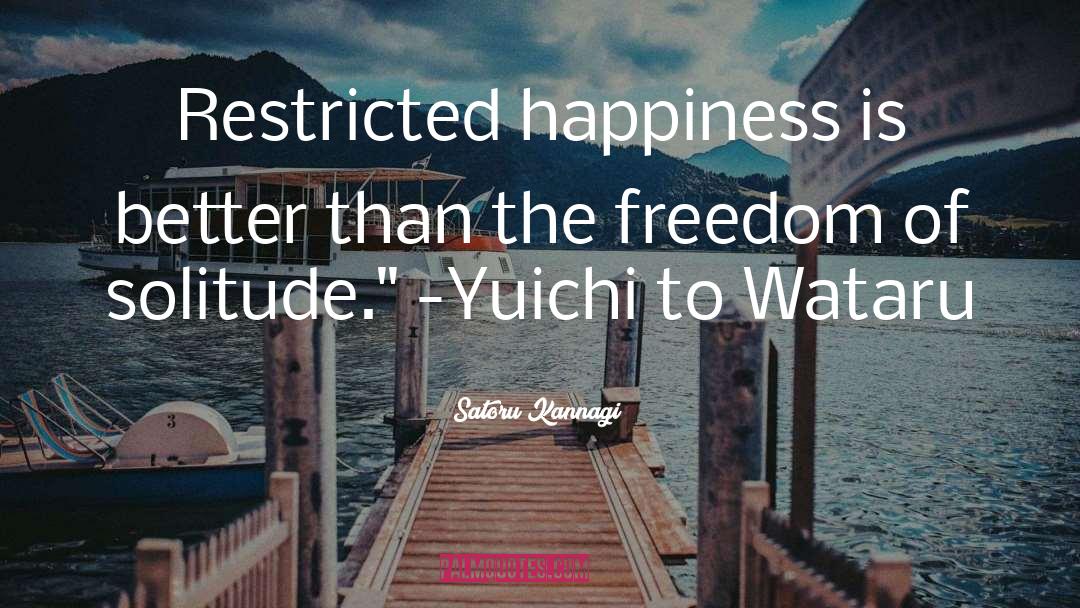 Satoru Kannagi Quotes: Restricted happiness is better than