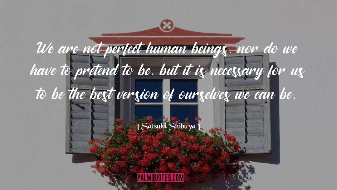 Satsuki Shibuya Quotes: We are not perfect human