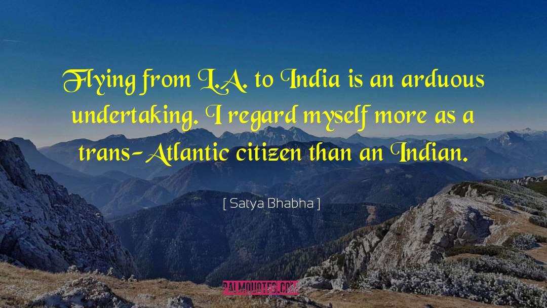 Satya Bhabha Quotes: Flying from L.A. to India