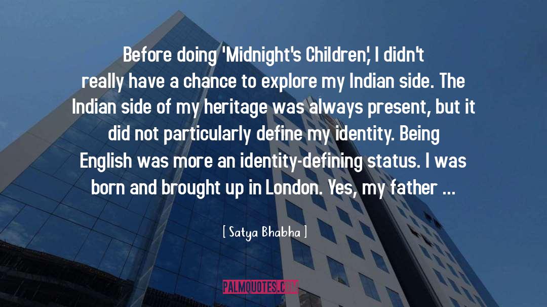 Satya Bhabha Quotes: Before doing 'Midnight's Children,' I